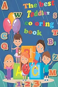 The best Toddler Coloring Book: Numbers, Letters, Shapes, Connect the Dots Sheets,and Animals! ( Kids coloring activity books) by Coloring activity Publishing