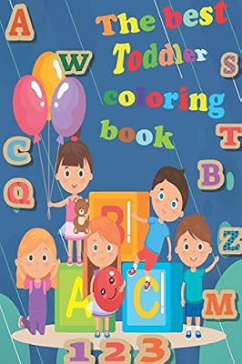 The best Toddler Coloring Book: Numbers, Letters, Shapes, Connect the Dots Sheets,and Animals! ( Kids coloring activity books)