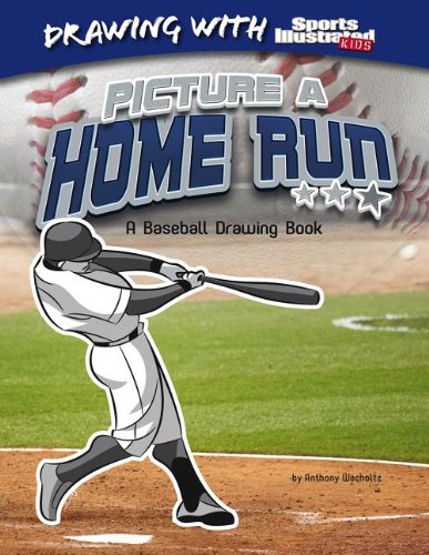 Picture a Home Run: A Baseball Drawing Book by Anthony Wacholtz