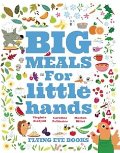 Big Meals For Little Hands: Easy French Cuisine for Kids by Sébastien Guénard
