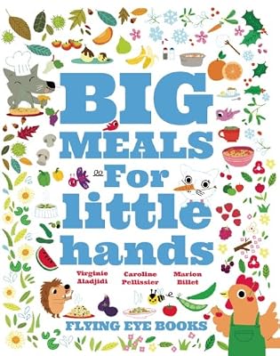 Big Meals For Little Hands: Easy French Cuisine for Kids