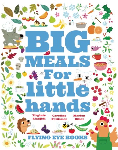 Big Meals For Little Hands: Easy French Cuisine for Kids by Sébastien Guénard