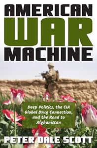 American War Machine: Deep Politics, the CIA Global Drug Connection, and the Road to Afghanistan