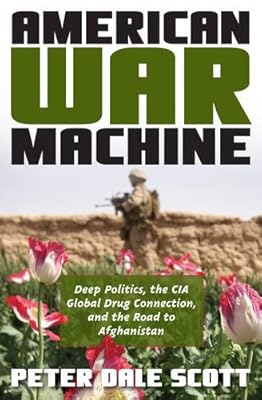 American War Machine: Deep Politics, the CIA Global Drug Connection, and the Road to Afghanistan