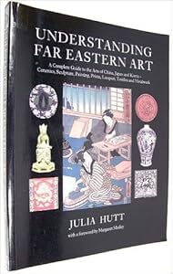 Understanding Far Eastern Art by Julia Hutt