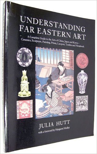 Understanding Far Eastern Art by Julia Hutt