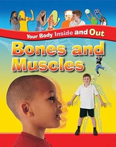 Bones and Muscles (Your Body Inside and Out)