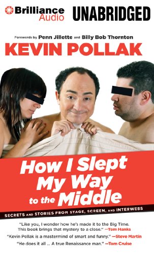 How I Slept My Way to the Middle: Secrets and Stories from Stage, Screen, and Interwebs by Kevin Pollak