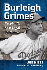 Burleigh Grimes: Baseball's Last Legal Spitballer by Joe Niese