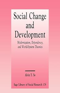 Social Change and Development: Modernization, Dependency and World-System Theories (SAGE Library of Social Research) by Alvin Y. So