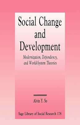 Social Change and Development: Modernization, Dependency and World-System Theories (SAGE Library of Social Research)