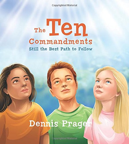 The Ten Commandments: Still the Best Path to Follow by Dennis Prager