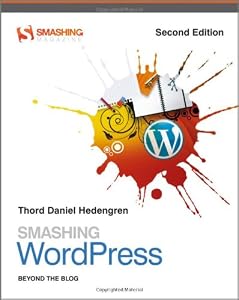 Smashing WordPress: Beyond the Blog (Smashing Magazine Book Series) by Brad Williams