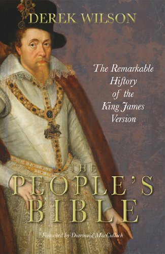 The People's Bible: The Remarkable History of the King James Version by Derek Wilson