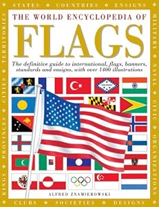 The World Encyclopedia of Flags: The definitive guide to international flags, banners, standards and ensigns, with over 400 illustrations