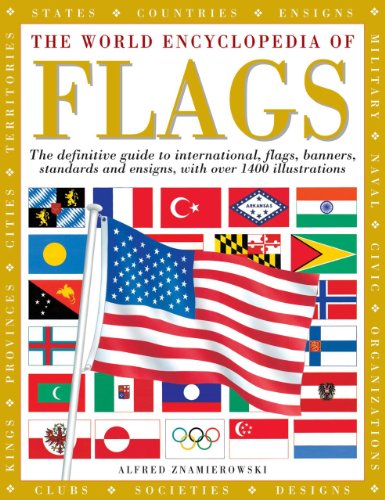 The World Encyclopedia of Flags: The definitive guide to international flags, banners, standards and ensigns, with over 400 illustrations by Alfred Znamierowski