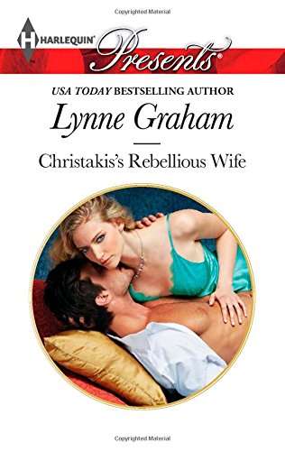 Christakis's Rebellious Wife by Lynne Graham