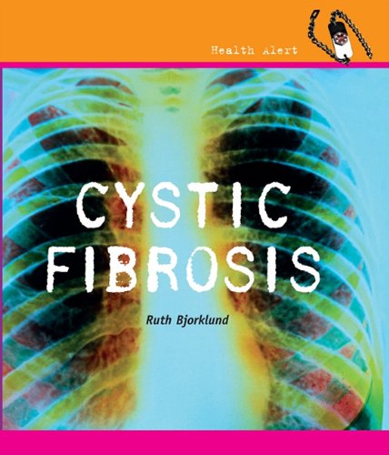Cystic Fibrosis (Health Alert) by Ruth Bjorklund