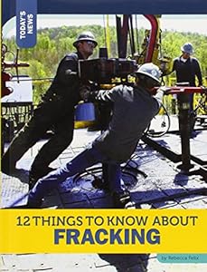 12 Things to Know about Fracking