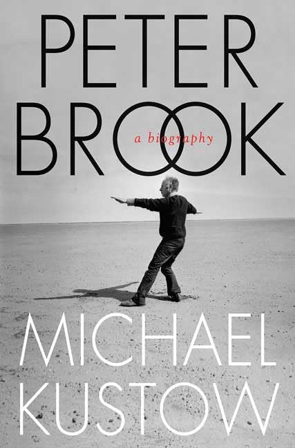 Peter Brook: A Biography by Michael Kustow