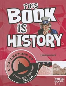 This Book is History: A Collection of Cool U.S. History Trivia
