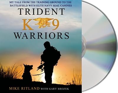 Trident K9 Warriors: My Tale From the Training Ground to the Battlefield with Elite Navy SEAL Canines