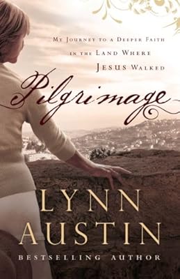 Pilgrimage: My Journey to a Deeper Faith in the Land Where Jesus Walked