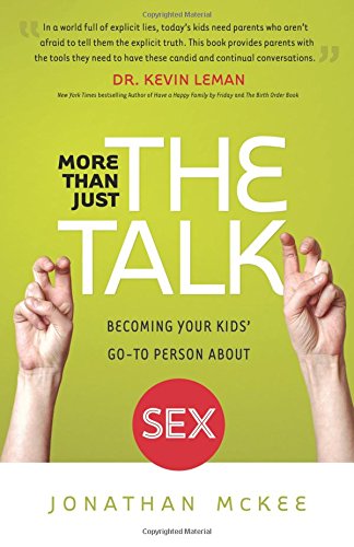 More Than Just the Talk: Becoming Your Kids' Go-To Person About Sex by Jonathan McKee