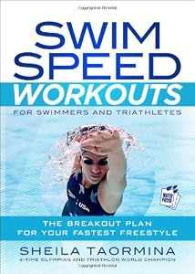Swim Speed Workouts for Swimmers and Triathletes: The Breakout Plan for Your Fastest Freestyle