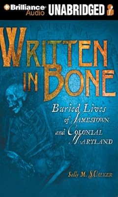 Written in Bone: Buried Lives of Jamestown and Colonial Maryland