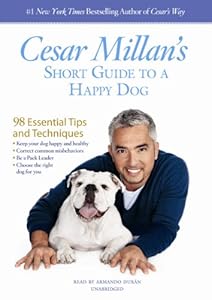 Cesar Millan's Short Guide to a Happy Dog: 98 Essential Tips and Techniques