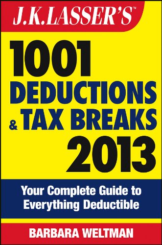 J.K. Lasser's 1001 deductions and tax breaks 2013 : your complete guide to everything deductible by Barbara Weltman