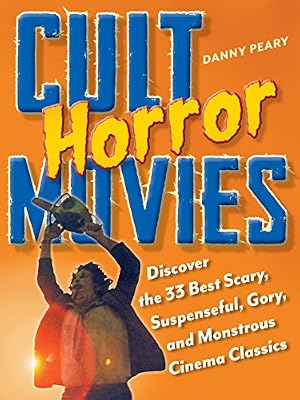 Cult Horror Movies: Discover the 33 Best Scary, Suspenseful, Gory, and Monstrous Cinema Classics (Cult Movies)
