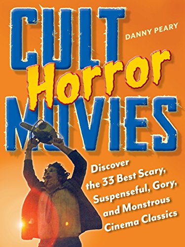 Cult Horror Movies: Discover the 33 Best Scary, Suspenseful, Gory, and Monstrous Cinema Classics (Cult Movies) by Danny Peary