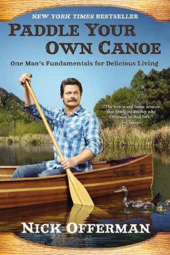 Paddle Your Own Canoe: One Man's Fundamentals for Delicious Living by Nick Offerman