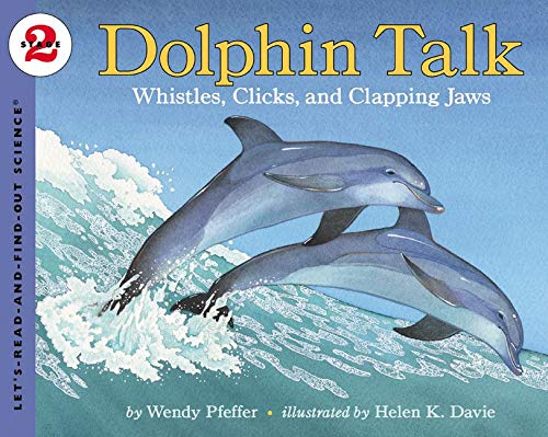 Dolphin Talk: Whistles, Clicks, and Clapping Jaws (Let's-Read-and-Find-Out Science, Stage 2) by Wendy Pfeffer