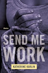 Send Me Work: Stories by Katherine Karlin
