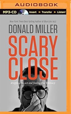 Scary Close: Dropping the Act and Finding True Intimacy