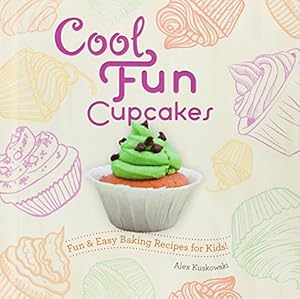 Cool Fun Cupcakes:: Fun &amp; Easy Baking Recipes for Kids!