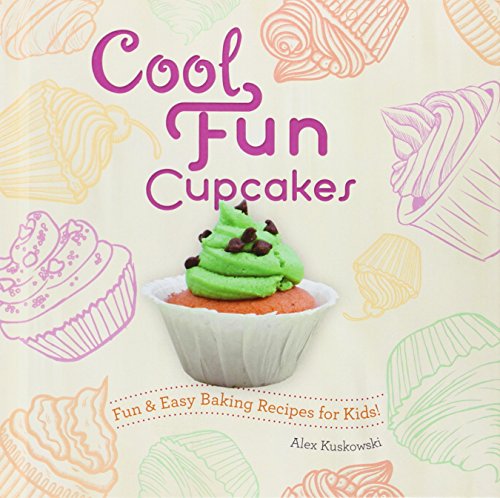 Cool Fun Cupcakes:: Fun &amp; Easy Baking Recipes for Kids! by Alex Kuskowski