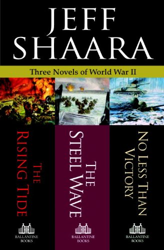 Three Novels of World War II: The Rising Tide, The Steel Wave, No Less Than Victory by Jeff Shaara