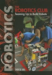 The Robotics Club: Teaming Up to Build Robots