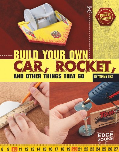 Build Your Own Car, Rocket, and Other Things that Go by Tammy Enz