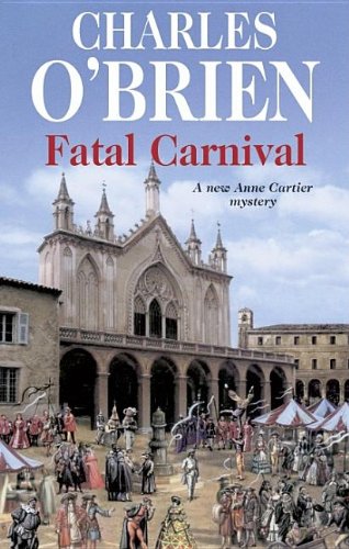 Fatal Carnival (Anne Cartier Mysteries) by Charles O'Brien
