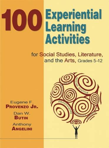 100 Experiential Learning Activities for Social Studies, Literature, and the Arts, Grades 5-12 by Eugene  F. Provenzo