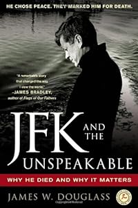 JFK and the Unspeakable: Why He Died and Why It Matters by James W. Douglass