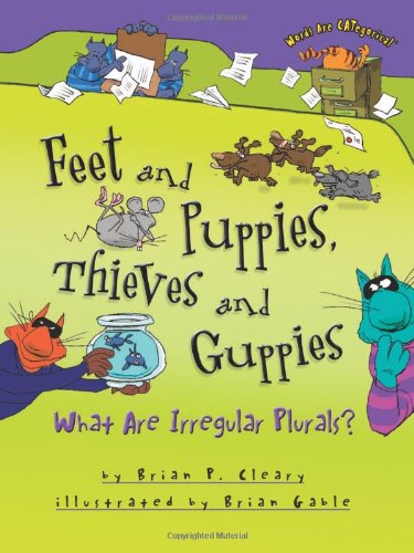 Feet and Puppies, Thieves and Guppies: What Are Irregular Plurals? by Brian P. Cleary