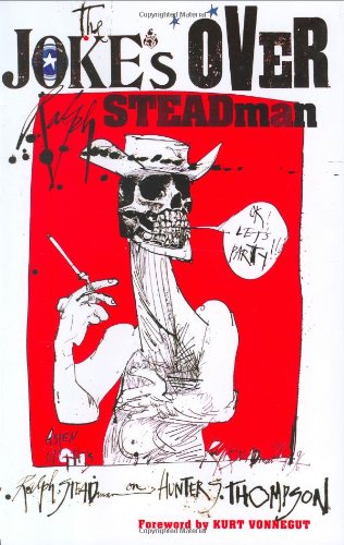 The Joke's Over: Bruised Memories: Gonzo, Hunter S. Thompson, and Me by Ralph Steadman