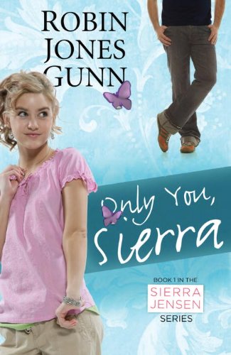 Only You, Sierra: Book 1 in the Sierra Jensen Series by Robin Jones Gunn