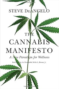 The Cannabis Manifesto: A New Paradigm for Wellness by Steve DeAngelo